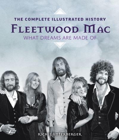 Fleetwood Mac: The Complete Illustrated History: What Dreams Are Made Of (Hardcover) - Richie Unterberger - Bøker - Crestline Books - 9780785839347 - 16. mars 2021