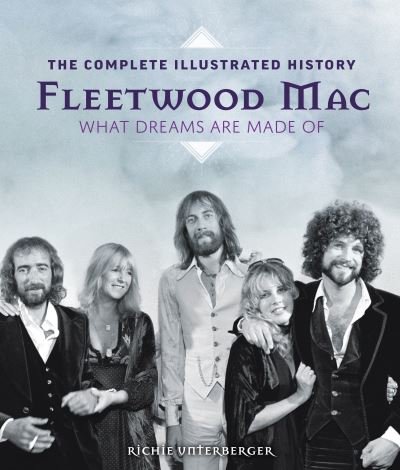 Cover for Richie Unterberger · Fleetwood Mac: The Complete Illustrated History: What Dreams Are Made Of (Hardcover) (Bog) (2021)
