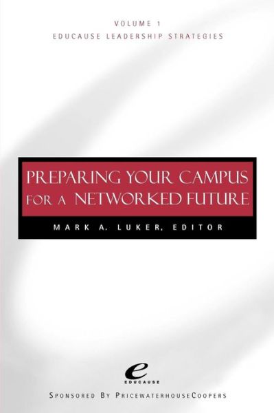 Cover for MA Luker · Educause Leadership Strategies, Preparing Your Campus for a Networked Future - Jossey-Bass Educause Leadership Series (Paperback Book) [Volume 1 edition] (1999)