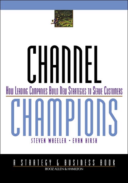 Cover for Steven Wheeler · Channel Champions: How Leading Companies Build New Strategies to Serve Customers - J-B BAH Strategy &amp; Business Series (Hardcover Book) (1999)