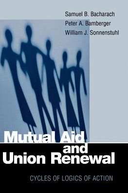 Cover for Samuel B. Bacharach · Mutual Aid and Union Renewal: Cycles of Logics of Action (Paperback Book) (2001)