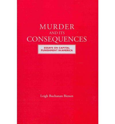 Cover for Leigh B. Bienen · Murder and Its Consequences: Essays on Capital Punishment in America (Paperback Book) (2011)