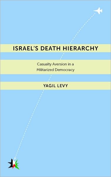 Cover for Yagil Levy · Israel’s Death Hierarchy: Casualty Aversion in a Militarized Democracy - Warfare and Culture (Hardcover bog) (2012)