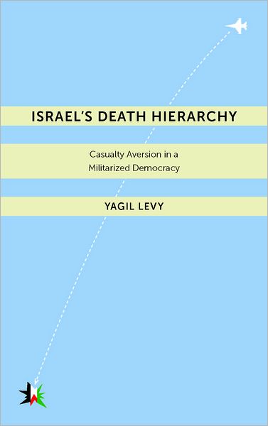 Cover for Yagil Levy · Israel’s Death Hierarchy: Casualty Aversion in a Militarized Democracy - Warfare and Culture (Hardcover Book) (2012)