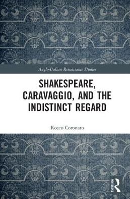 Cover for Rocco Coronato · Shakespeare, Caravaggio, and the Indistinct Regard - Anglo-Italian Renaissance Studies (Hardcover Book) (2017)