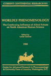 Worldly Phenomenology: The Continuing Influence of Alfred Schutz on North American Human Science, Current Continental Research - Current Continental Research Series - Lester Embree - Books - University Press of America - 9780819170347 - August 4, 1988