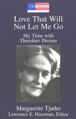 Cover for Marguerite Tjader · Love That Will Not Let Me Go: My Time with Theodore Dreiser - Modern American Literature: New Approaches (Paperback Book) (1998)
