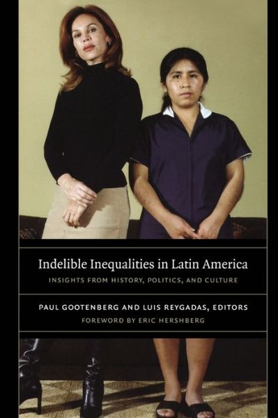 Cover for Indelible Inequalities in Latin America: Insights from History, Politics, and Culture (Paperback Book) (2010)