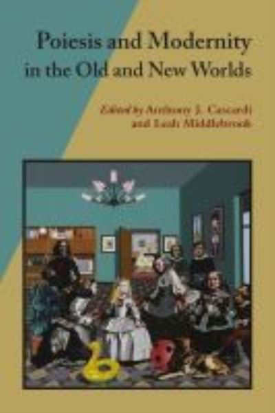 Cover for Anthony J. Cascardi · Poiesis And Modernity In The Old And New Worlds - Hispanic Issues (Hardcover Book) (2012)