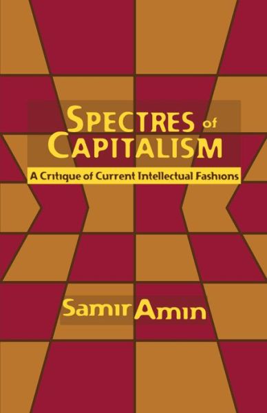 Cover for Samir Amin · Spectres of Capitalism: A Critique of Current Intellectual Fashions (Hardcover Book) (1998)