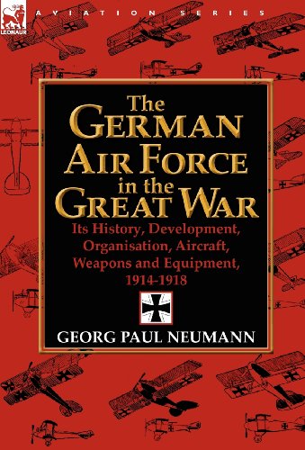 Cover for Major Georg Paul Neumann · The German Air Force in the Great War: Its History, Development, Organisation, Aircraft, Weapons and Equipment, 1914-1918 (Gebundenes Buch) (2012)