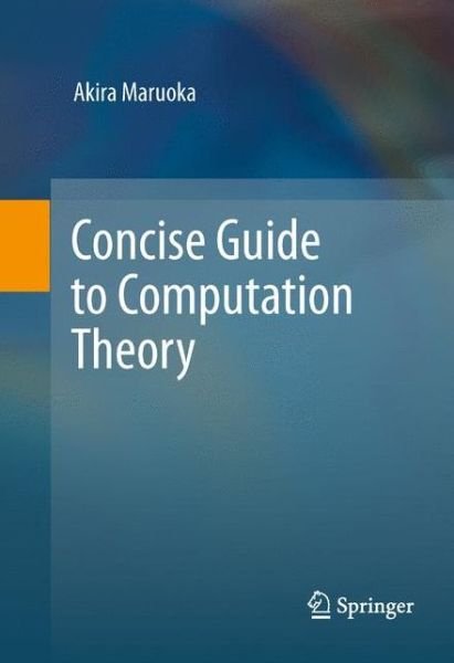 Cover for Akira Maruoka · Concise Guide to Computation Theory (Inbunden Bok) [2011 edition] (2011)
