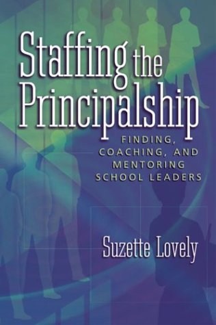 Cover for Suzette Lovely · Staffing the Principalship: Finding, Coaching, and Mentoring School Leaders (Paperback Book) (2004)