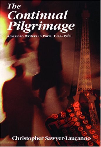 Cover for Christopher Sawyer-Laucanno · The Continual Pilgrimage: American Writers in Paris, 1944-1960 (Paperback Book) [New Ed edition] (2001)