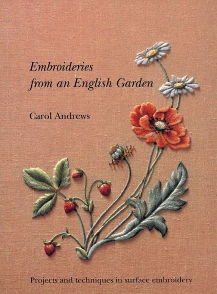 Cover for Carol Andrews · Embroideries from An English Garden: Projects and techniques in surface embroidery (Paperback Book) [New edition] (1997)