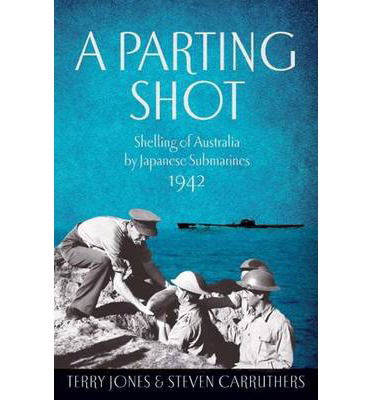 Cover for Terry Jones · A Parting Shot: Shelling of Australia by Japanese Submarines 1942 (Paperback Book) (2013)