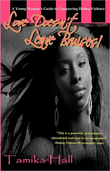 Cover for Tamika Hall · Love Doesn't Leave Bruises!: a Young Woman's Guide to Conquering Dating Violence (Taschenbuch) (2009)