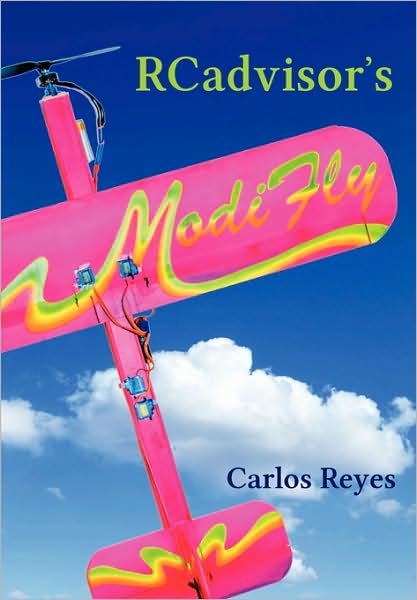 Cover for Carlos Reyes · RCadvisor's Modifly: Design and Build From Scratch Your Own Modern Flying Model Airplane In One Day for Just $5 (Paperback Book) (2009)