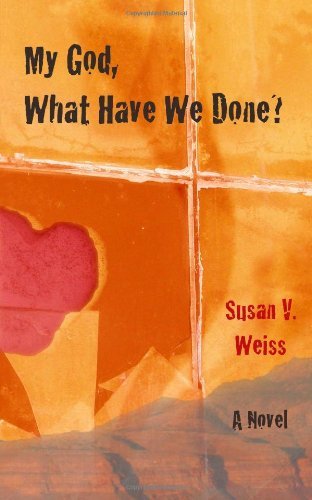Cover for Susan V Weiss · My God, What Have We Done? (Taschenbuch) (2011)