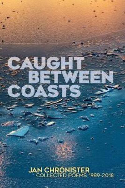 Cover for Jan Chronister · Caught between Coasts : Collected Poems 1989-2018 (Paperback Book) (2018)