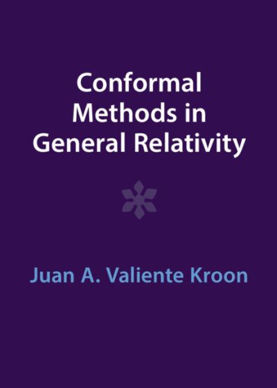 Cover for Kroon, Juan A. Valiente (Queen Mary University of London) · Conformal Methods in General Relativity (Hardcover Book) [Revised edition] (2023)