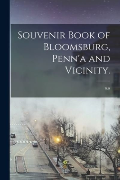 Souvenir Book of Bloomsburg, Penn'a and Vicinity. - N a - Books - Legare Street Press - 9781015074347 - September 10, 2021