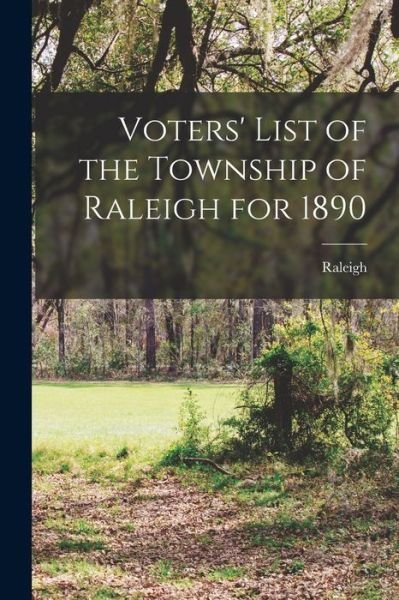 Cover for Raleigh (Ont Township) · Voters' List of the Township of Raleigh for 1890 [microform] (Paperback Bog) (2021)