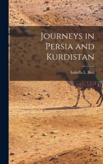 Journeys in Persia and Kurdistan - Isabella L. Bird - Książki - Creative Media Partners, LLC - 9781015722347 - 27 października 2022