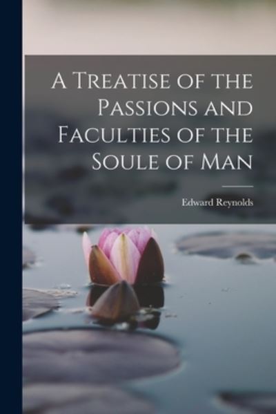 Cover for Edward Reynolds · Treatise of the Passions and Faculties of the Soule of Man (Bog) (2022)