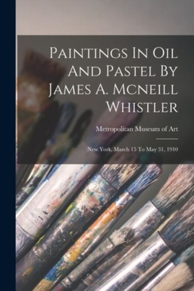 Cover for Metropolitan Museum of Art (New York · Paintings in Oil and Pastel by James A. Mcneill Whistler (Book) (2022)