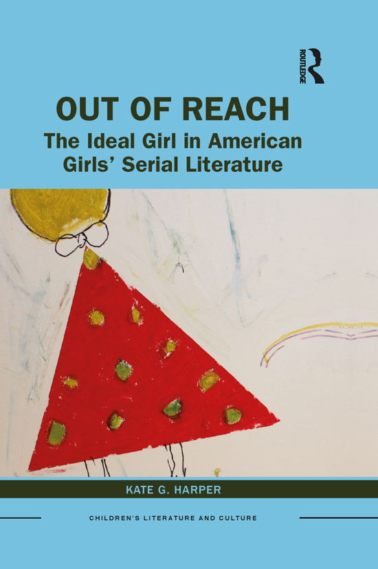 Cover for Kate Harper · Out of Reach: The Ideal Girl in American Girls’ Serial Literature - Children's Literature and Culture (Paperback Book) (2021)