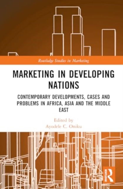 Marketing in Developing Nations: Contemporary Developments, Cases and Problems in Africa, Asia and the Middle East - Routledge Studies in Marketing (Hardcover Book) (2024)