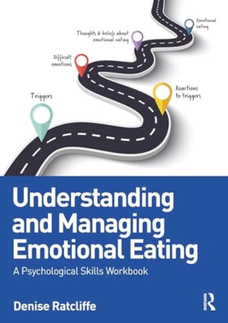 Understanding and Managing Emotional Eating: A Psychological Skills Workbook - Denise Ratcliffe - Książki - Taylor & Francis Ltd - 9781032664347 - 31 lipca 2024