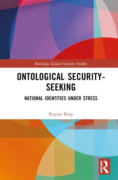 Cover for Karp, Regina (Old Dominion University, USA) · Ontological Security-Seeking: National Identities under Stress - Routledge Global Security Studies (Innbunden bok) (2024)
