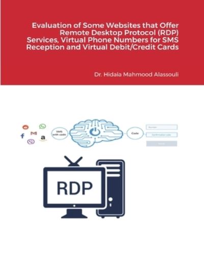 Cover for Dr Hidaia Mahmood Alassouli · Evaluation of Some Websites that Offer Remote Desktop Protocol  Services, Virtual Phone Numbers for SMS Reception (Paperback Book) (2021)