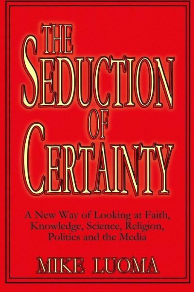 The Seduction of Certainty - Mike Luoma - Książki - Independently Published - 9781093971347 - 14 kwietnia 2019