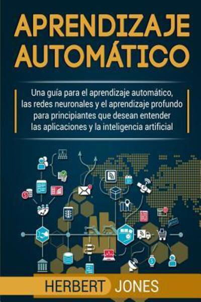 Aprendizaje Automático - Herbert Jones - Książki - Independently Published - 9781096095347 - 27 kwietnia 2019