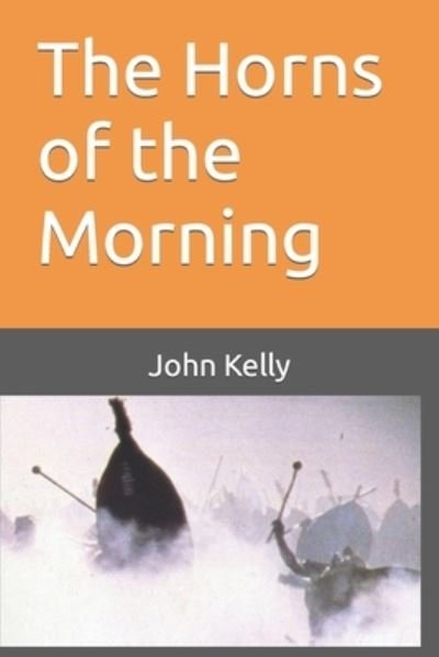 Cover for John Kelly · Horns of the Morning (Book) (2019)