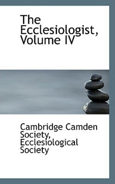 Cover for Cambridge Camden Society · The Ecclesiologist, Volume Iv (Pocketbok) (2009)