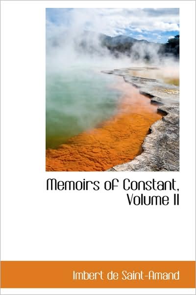 Cover for Imbert De Saint-amand · Memoirs of Constant, Volume II (Hardcover Book) (2009)