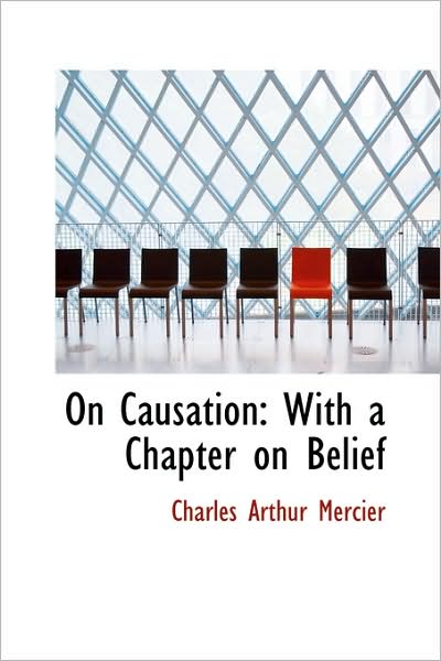 Cover for Charles Arthur Mercier · On Causation: with a Chapter on Belief (Paperback Book) (2009)