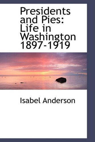 Cover for Isabel Anderson · Presidents and Pies: Life in Washington 1897-1919 (Paperback Book) (2009)