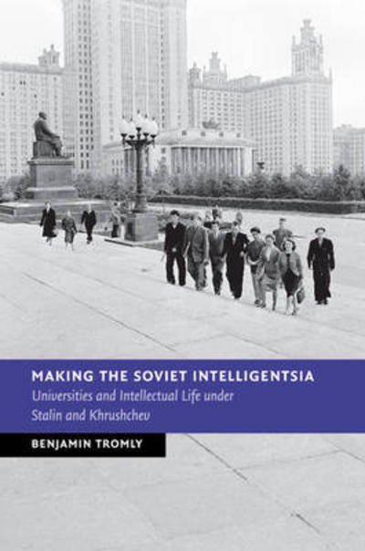 Cover for Tromly, Benjamin (University of Puget Sound, Washington) · Making the Soviet Intelligentsia: Universities and Intellectual Life under Stalin and Khrushchev - New Studies in European History (Paperback Bog) (2015)
