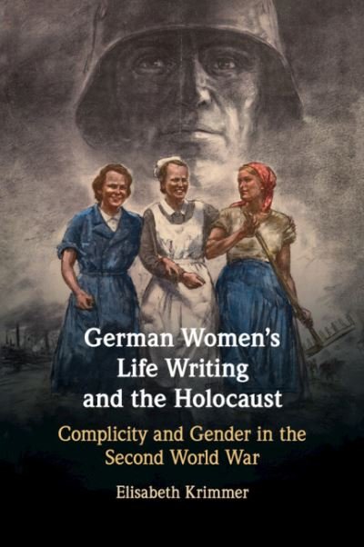 Cover for Krimmer, Elisabeth (University of California, Davis) · German Women's Life Writing and the Holocaust: Complicity and Gender in the Second World War (Paperback Bog) [New edition] (2020)