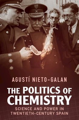 Cover for Nieto-Galan, Agusti (Universitat Autonoma de Barcelona) · The Politics of Chemistry: Science and Power in Twentieth-Century Spain - Science in History (Paperback Book) (2022)