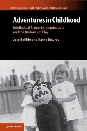 Cover for Bellido, Jose (University of Kent, Canterbury) · Adventures in Childhood: Volume 60: Intellectual Property, Imagination and the Business of Play - Cambridge Intellectual Property and Information Law (Paperback Book) (2025)