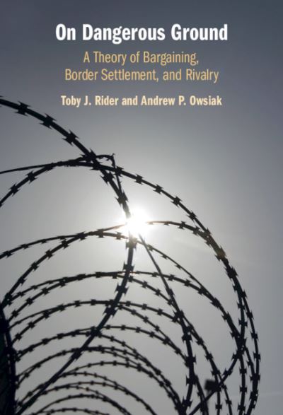 Cover for Rider, Toby J. (Texas Tech University) · On Dangerous Ground: A Theory of Bargaining, Border Settlement, and Rivalry (Hardcover Book) (2021)