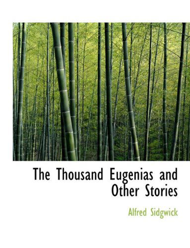 Cover for Alfred Sidgwick · The Thousand Eugenias and Other Stories (Hardcover Book) (2009)