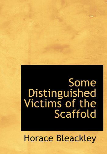 Cover for Horace Bleackley · Some Distinguished Victims of the Scaffold (Hardcover Book) (2009)