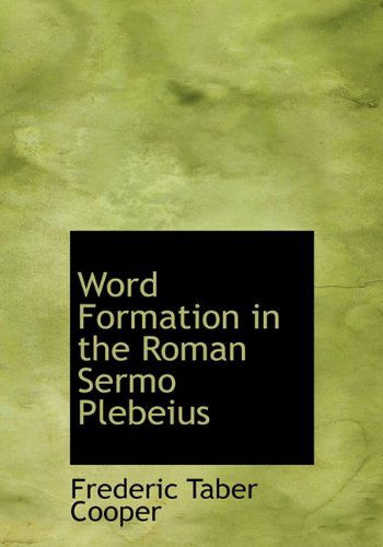 Cover for Frederic Taber Cooper · Word Formation in the Roman Sermo Plebeius (Hardcover Book) (2010)